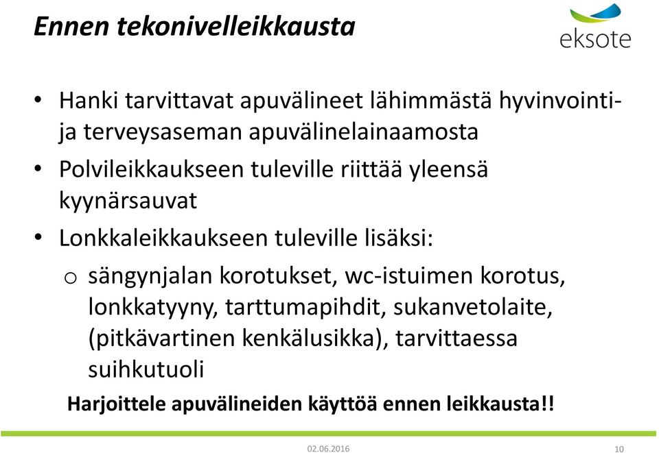 tuleville lisäksi: o sängynjalan korotukset, wc-istuimen korotus, lonkkatyyny, tarttumapihdit,