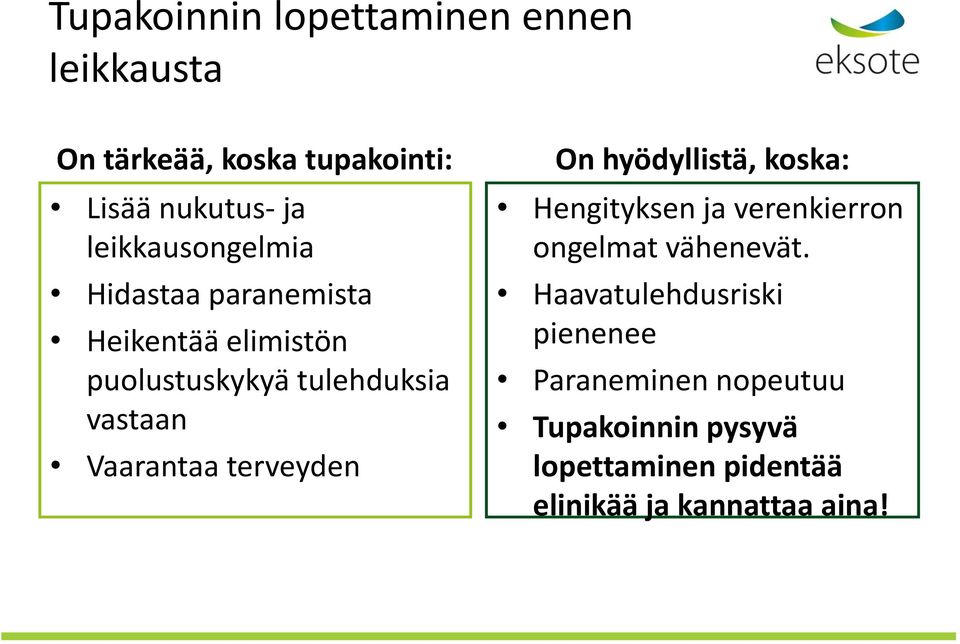 Vaarantaa terveyden On hyödyllistä, koska: Hengityksen ja verenkierron ongelmat vähenevät.