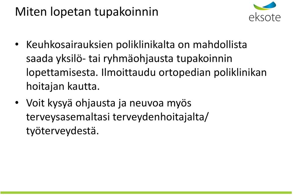 lopettamisesta. Ilmoittaudu ortopedian poliklinikan hoitajan kautta.