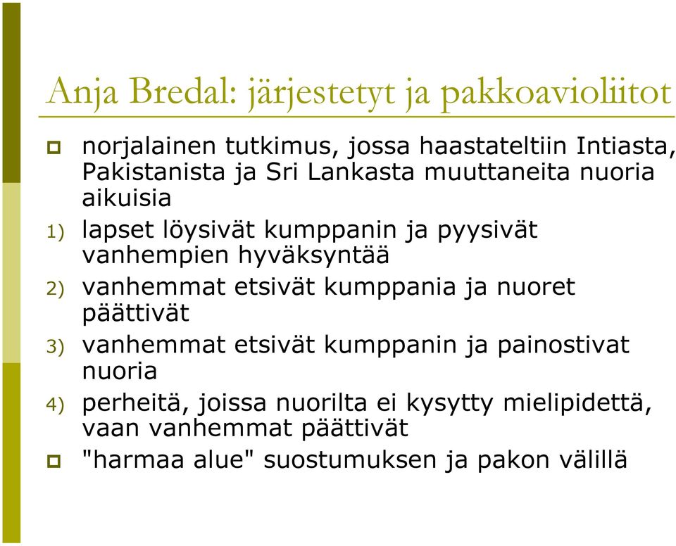 vanhemmat etsivät kumppania ja nuoret päättivät 3) vanhemmat etsivät kumppanin ja painostivat nuoria 4)