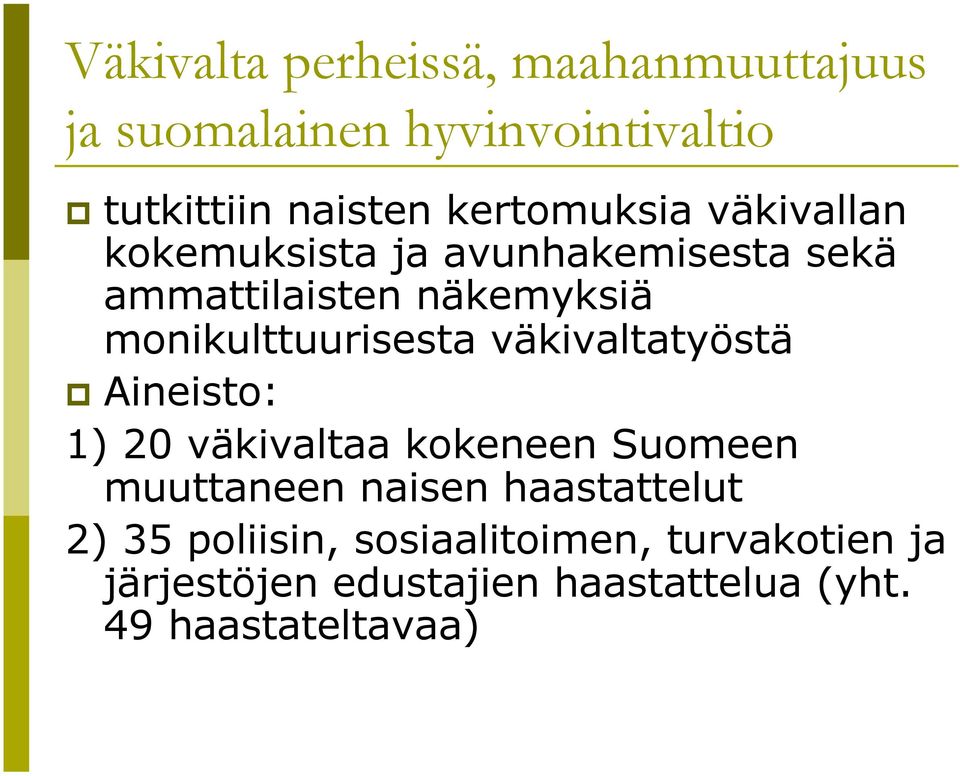 monikulttuurisesta väkivaltatyöstä Aineisto: 1) 20 väkivaltaa kokeneen Suomeen muuttaneen naisen