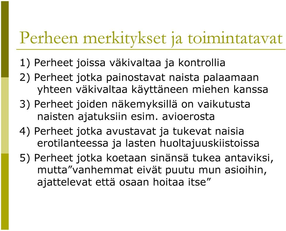 esim. avioerosta 4) Perheet jotka avustavat ja tukevat naisia erotilanteessa ja lasten huoltajuuskiistoissa 5)