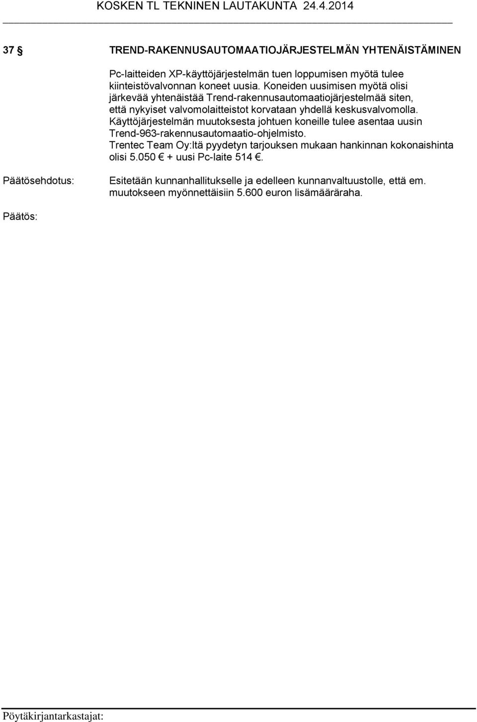 Käyttöjärjestelmän muutoksesta johtuen koneille tulee asentaa uusin Trend-963-rakennusautomaatio-ohjelmisto.