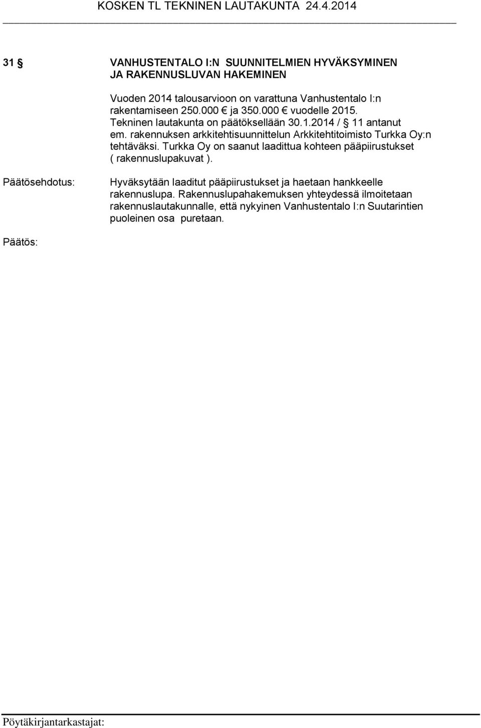 rakennuksen arkkitehtisuunnittelun Arkkitehtitoimisto Turkka Oy:n tehtäväksi.