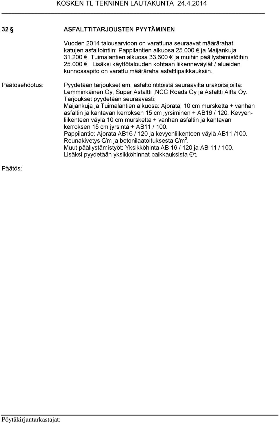 asfaltointitöistä seuraavilta urakoitsijoilta: Lemminkäinen Oy, Super Asfaltti,NCC Roads Oy ja Asfaltti Alffa Oy.