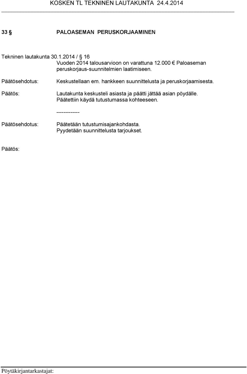 000 Paloaseman peruskorjaus-suunnitelmien laatimiseen. Keskustellaan em.
