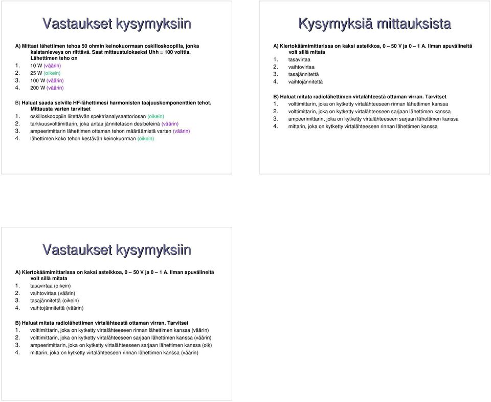 oskilloskooppiin liitettävän spektrianalysaattoriosan (oikein) 2. tarkkuusvolttimittarin, joka antaa jännitetason desibeleinä (väärin) 3.