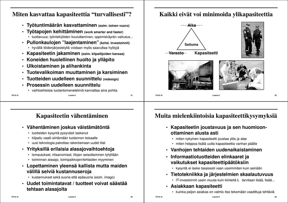.. Pullonkaulojen laajentaminen (kohd. investoinnit) hyvällä töidenjärjestelyllä voidaan myös saavuttaa hyötyjä Kapasiteetin jakaminen (esim.