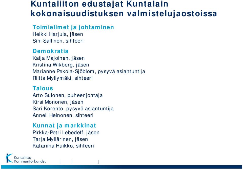 asiantuntija Riitta Myllymäki, sihteeri Talous Arto Sulonen, puheenjohtaja Kirsi Mononen, jäsen Sari Korento, pysyvä