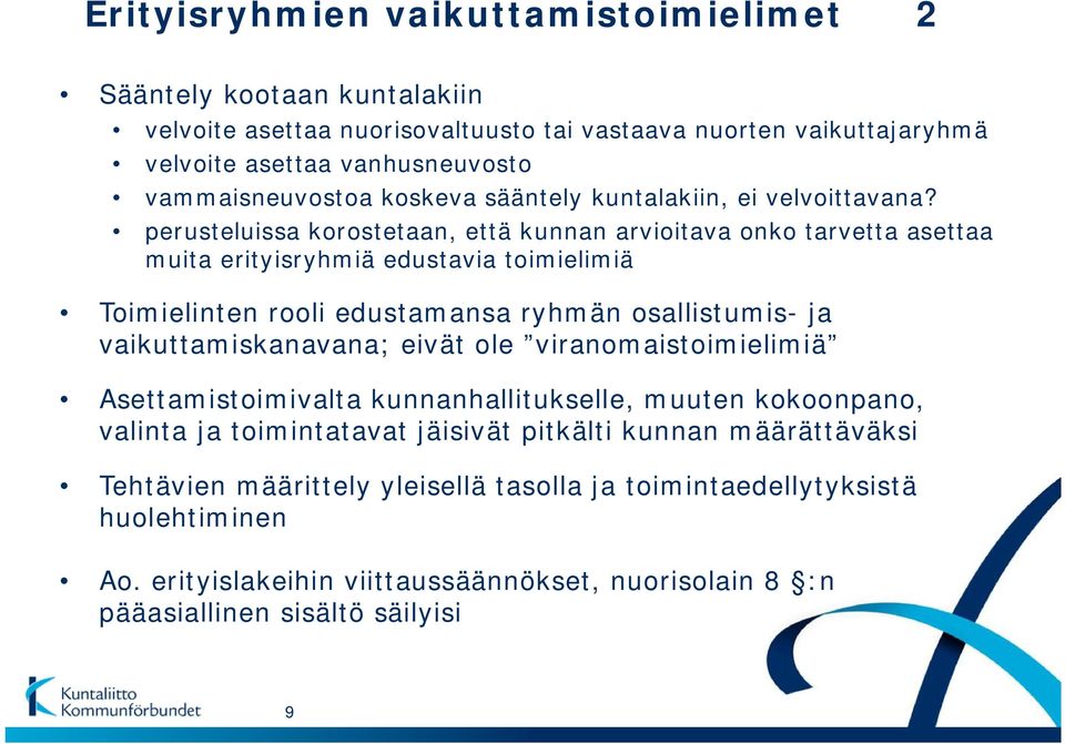 perusteluissa korostetaan, että kunnan arvioitava onko tarvetta asettaa muita erityisryhmiä edustavia toimielimiä Toimielinten rooli edustamansa ryhmän osallistumis- ja