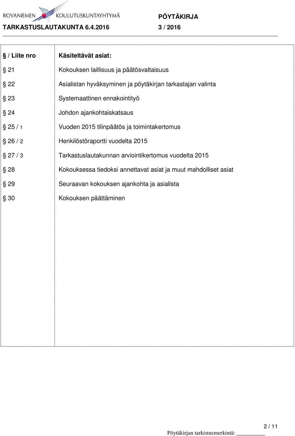 2015 tilinpäätös ja toimintakertomus Henkilöstöraportti vuodelta 2015 Tarkastuslautakunnan arviointikertomus vuodelta 2015