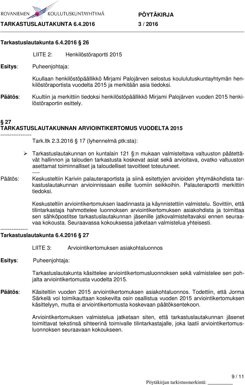 Kuultiin ja merkittiin tiedoksi henkilöstöpäällikkö Mirjami Palojärven vuoden 2015 henkilöstöraportin esittely. 27 TARKASTUSLAUTAKUNNAN ARVIOINTIKERTOMUS VUODELTA 2015 ----------------- Tark.ltk 2.3.