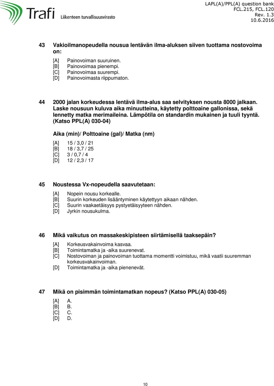 Lämpötila on standardin mukainen ja tuuli tyyntä.