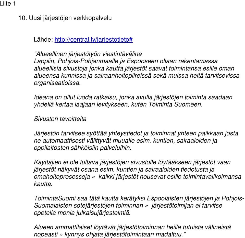 alueensa kunnissa ja sairaanhoitopiireissä sekä muissa heitä tarvitsevissa organisaatioissa.