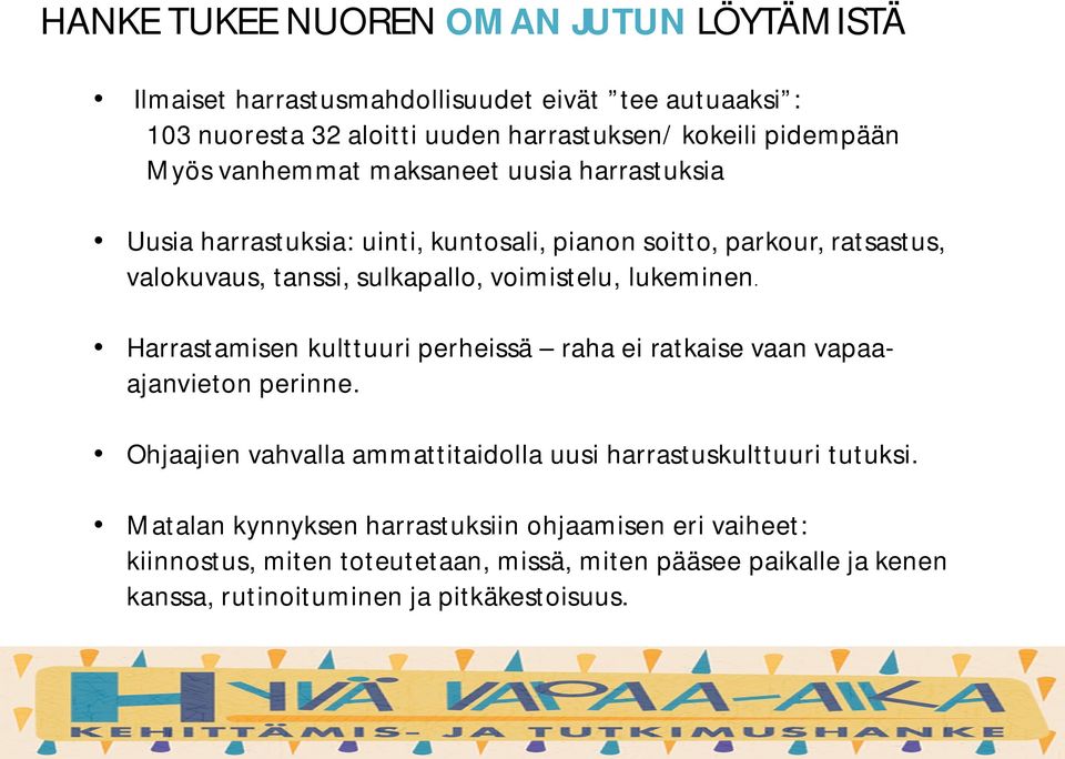 lukeminen. Harrastamisen kulttuuri perheissä raha ei ratkaise vaan vapaaajanvieton perinne. Ohjaajien vahvalla ammattitaidolla uusi harrastuskulttuuri tutuksi.