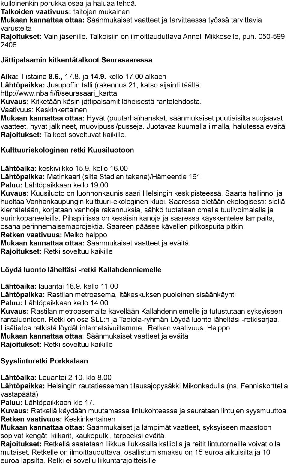 Talkoisiin on ilmoittauduttava Anneli Mikkoselle, puh. 050-599 2408 Jättipalsamin kitkentätalkoot Seurasaaressa Aika: Tiistaina 8.6., 17.8. ja 14.9. kello 17.