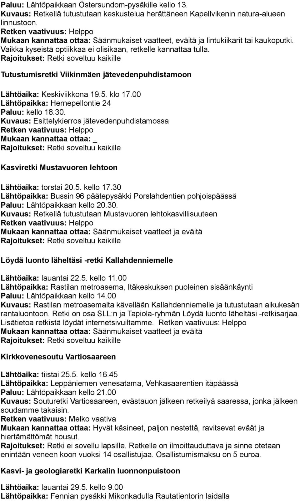 Tutustumisretki Viikinmäen jätevedenpuhdistamoon Lähtöaika: Keskiviikkona 19.5. klo 17.00 Lähtöpaikka: Hernepellontie 24 Paluu: kello 18.30.
