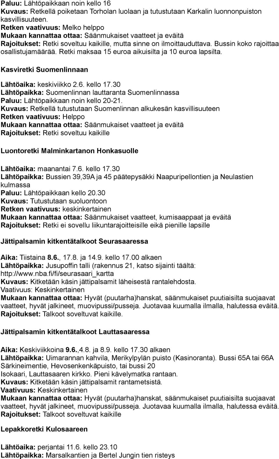30 Lähtöpaikka: Suomenlinnan lauttaranta Suomenlinnassa Paluu: Lähtöpaikkaan noin kello 20-21.