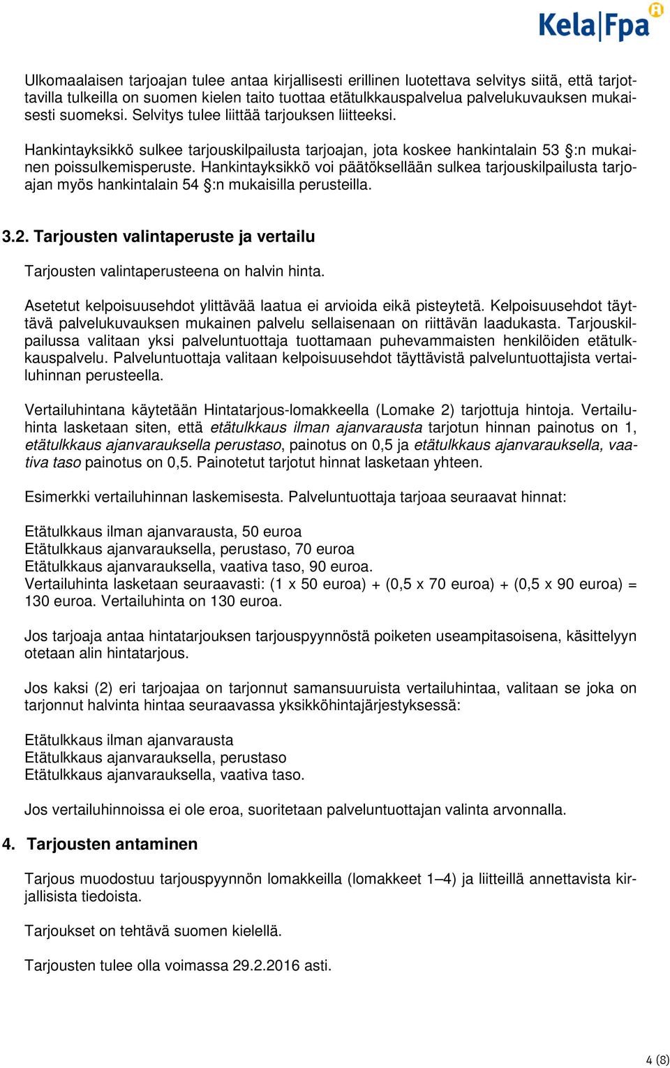 Hankintayksikkö voi päätöksellään sulkea tarjouskilpailusta tarjoajan myös hankintalain 54 :n mukaisilla perusteilla. 3.2.
