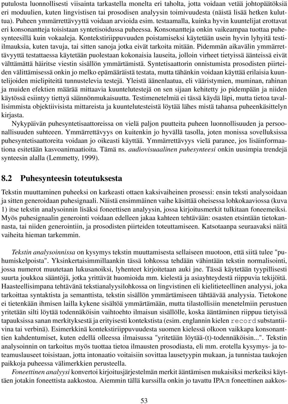 Konsonantteja onkin vaikeampaa tuottaa puhesynteesillä kuin vokaaleja.