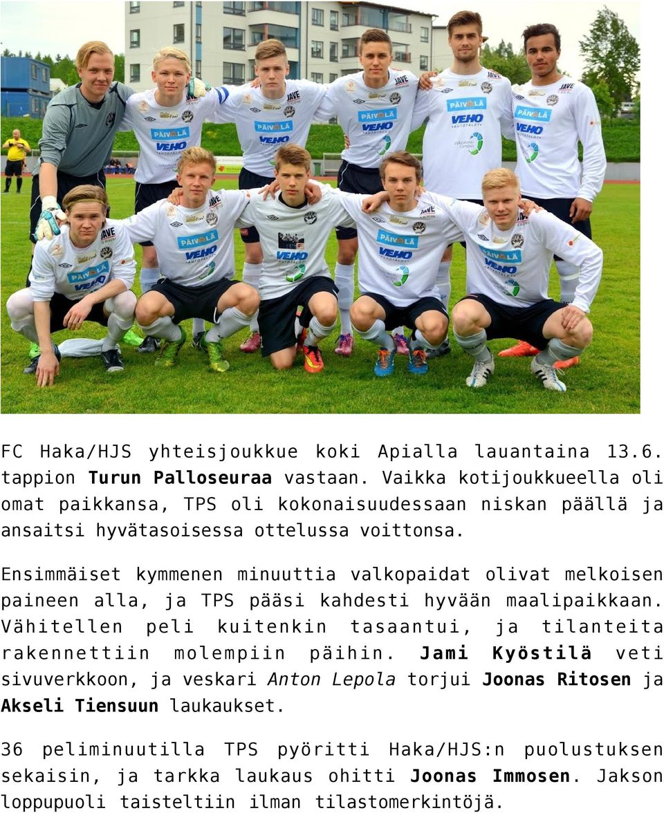 Ensimmäiset kymmenen minuuttia valkopaidat olivat melkoisen paineen alla, ja TPS pääsi kahdesti hyvään maalipaikkaan.
