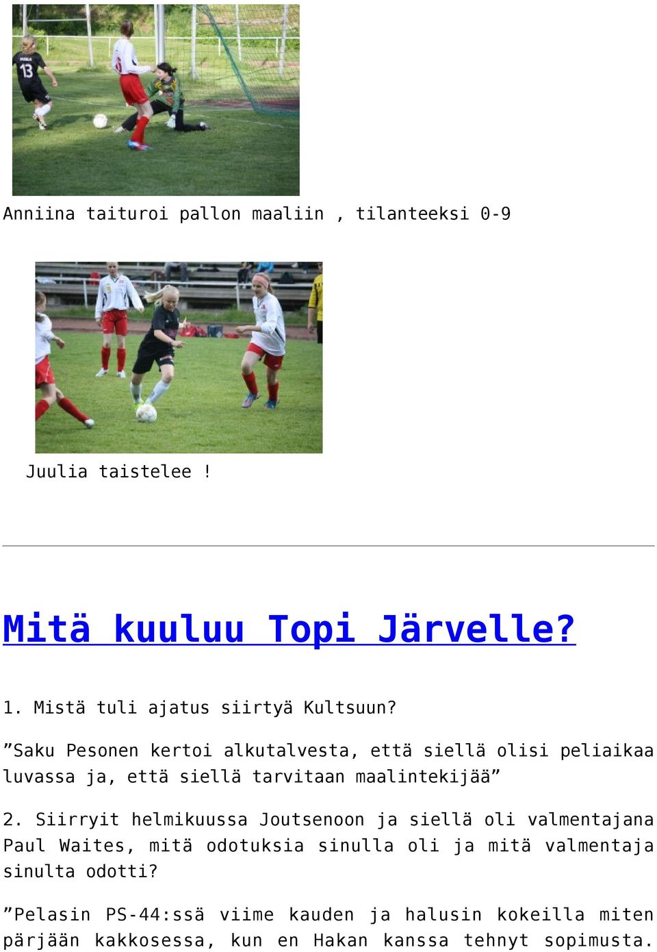 Saku Pesonen kertoi alkutalvesta, että siellä olisi peliaikaa luvassa ja, että siellä tarvitaan maalintekijää 2.