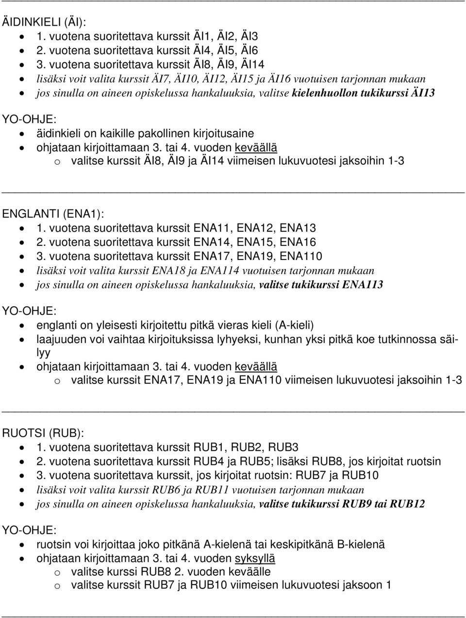 tukikurssi ÄI13 äidinkieli on kaikille pakollinen kirjoitusaine o valitse kurssit ÄI8, ÄI9 ja ÄI14 viimeisen lukuvuotesi jaksoihin 1-3 ENGLANTI (ENA1): 1.