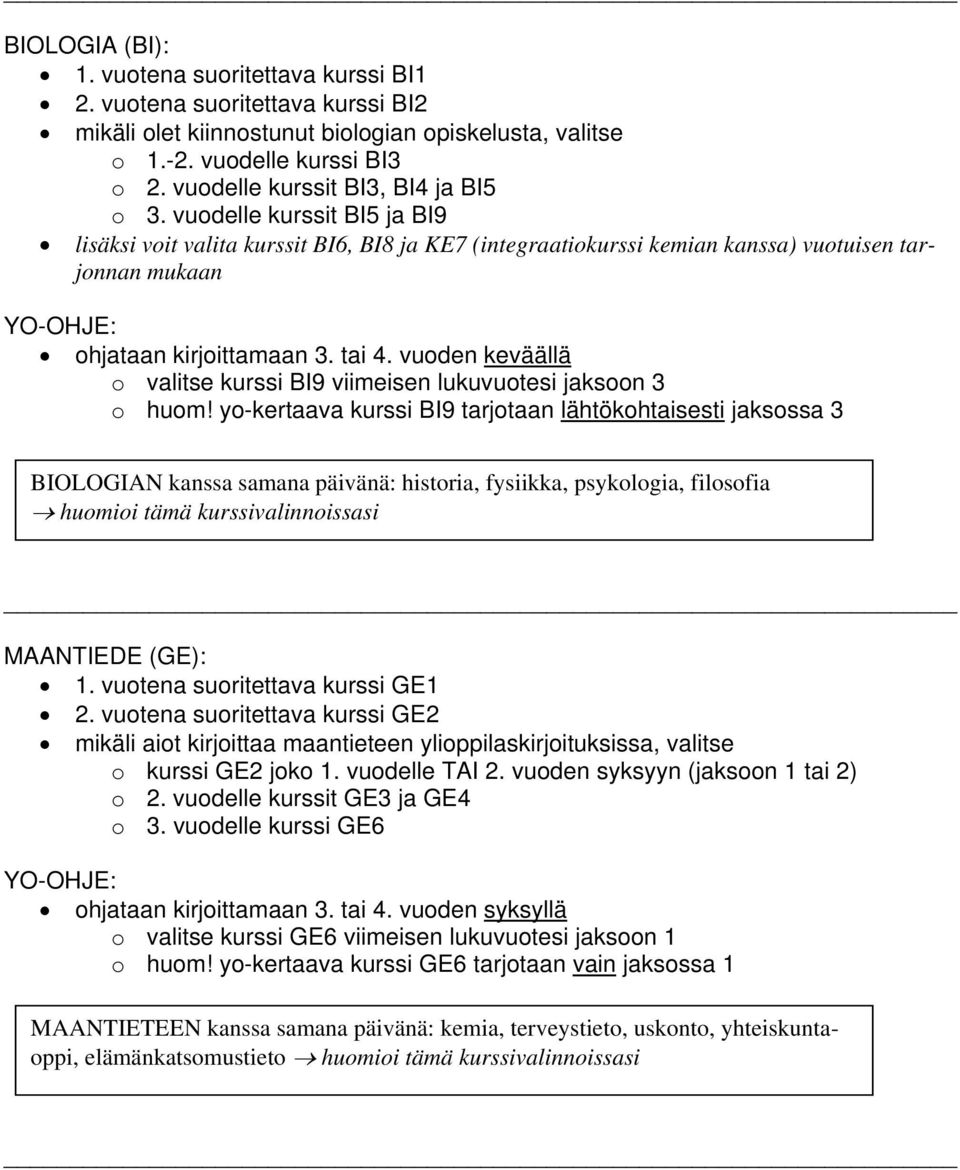 vuodelle kurssit BI5 ja BI9 lisäksi voit valita kurssit BI6, BI8 ja KE7 (integraatiokurssi kemian kanssa) vuotuisen tarjonnan mukaan o valitse kurssi BI9 viimeisen lukuvuotesi jaksoon 3 o huom!