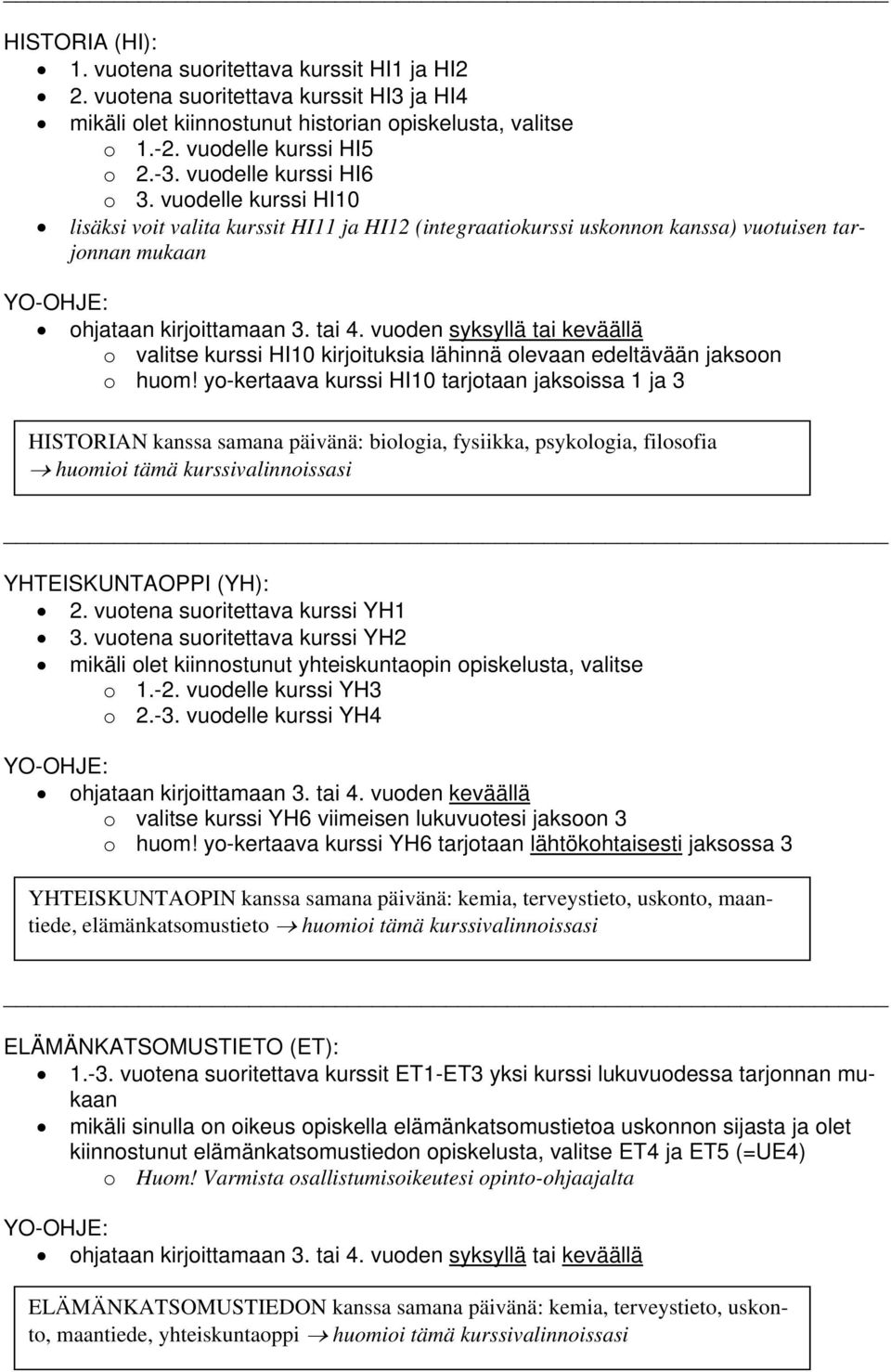 vuoden syksyllä tai keväällä o valitse kurssi HI10 kirjoituksia lähinnä olevaan edeltävään jaksoon o huom!