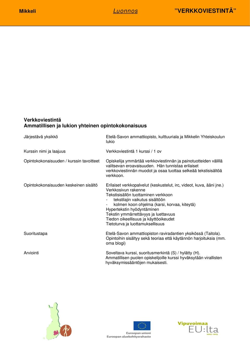 Erilaiset verkkopalvelut (keskustelut, irc, videot, kuva, ääni jne.