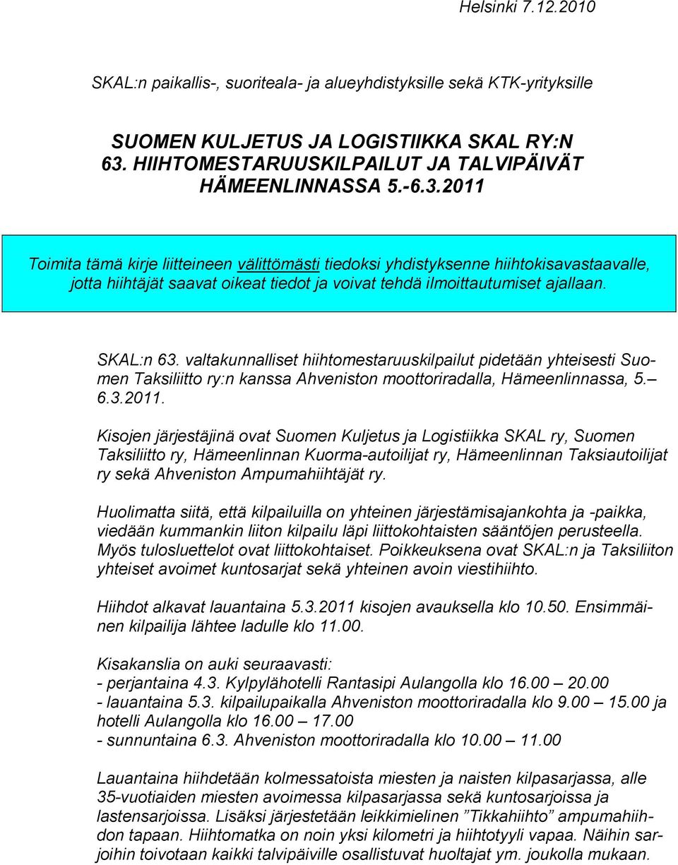 2011 Toimita tämä kirje liitteineen välittömästi tiedoksi yhdistyksenne hiihtokisavastaavalle, jotta hiihtäjät saavat oikeat tiedot ja voivat tehdä ilmoittautumiset ajallaan. SKAL:n 63.