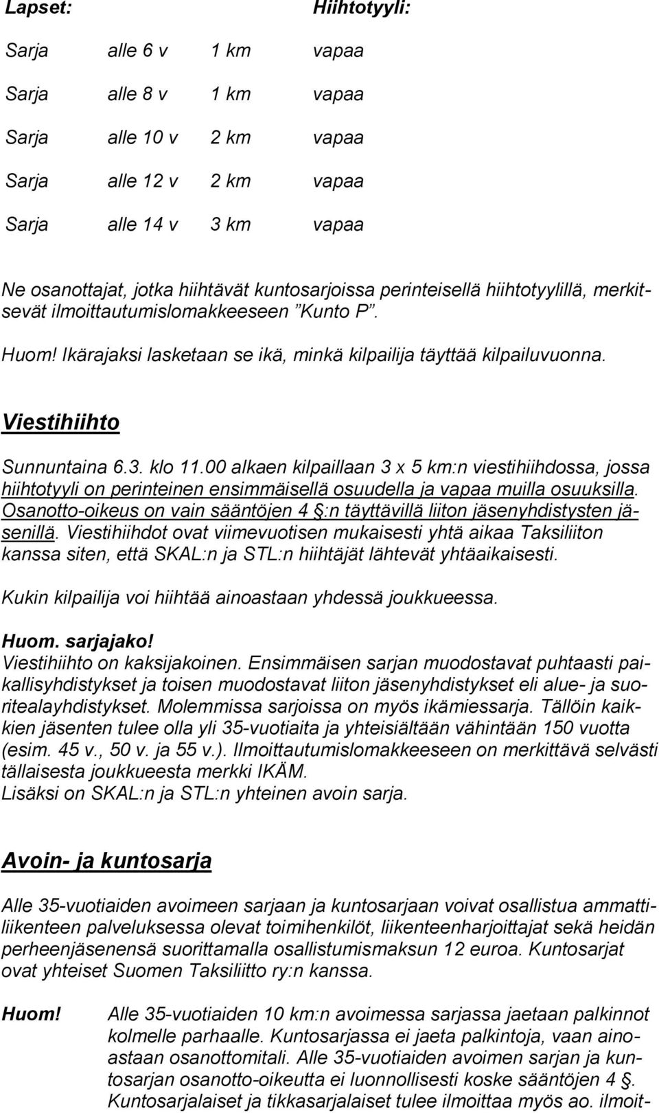 klo 11.00 alkaen kilpaillaan 3 x 5 km:n viestihiihdossa, jossa hiihtotyyli on perinteinen ensimmäisellä osuudella ja vapaa muilla osuuksilla.