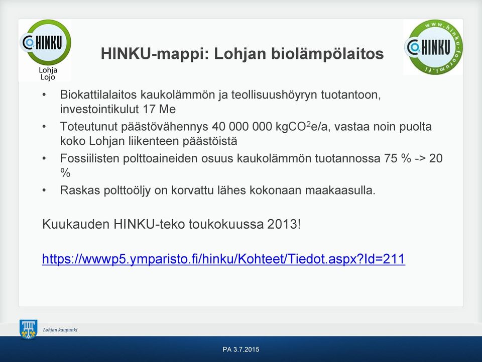 liikenteen päästöistä Fossiilisten polttoaineiden osuus kaukolämmön tuotannossa 75 % -> 20 % Raskas polttoöljy