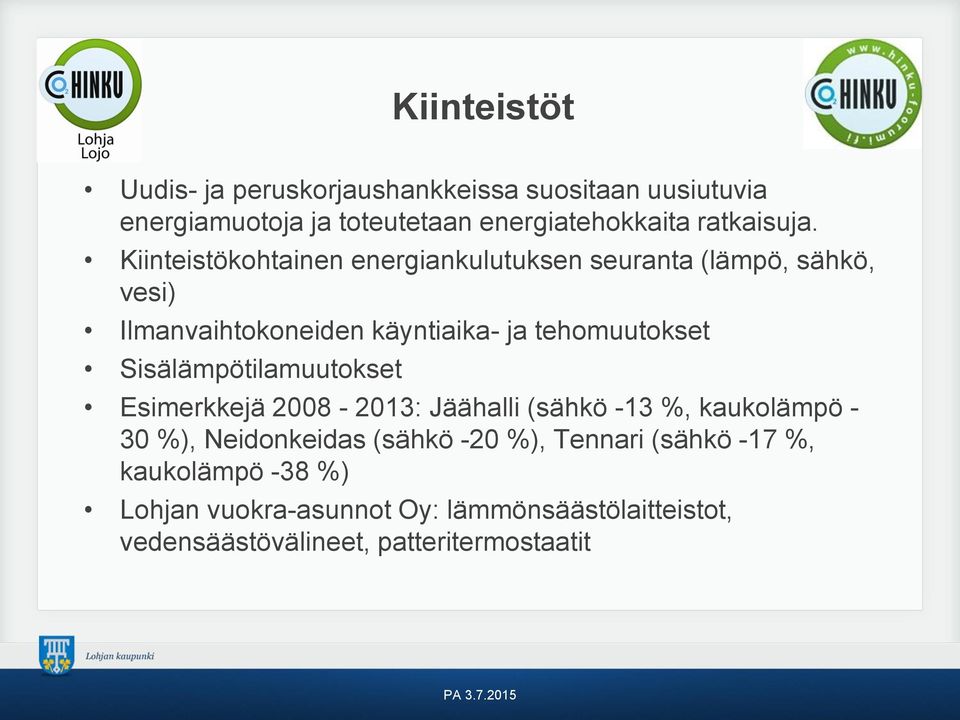 Kiinteistökohtainen energiankulutuksen seuranta (lämpö, sähkö, vesi) Ilmanvaihtokoneiden käyntiaika- ja tehomuutokset