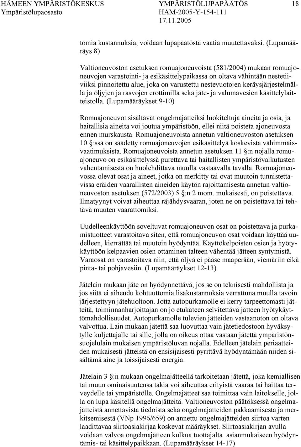 varustettu nestevuotojen keräysjärjestelmällä ja öljyjen ja rasvojen erottimilla sekä jäte- ja valumavesien käsittelylaitteistolla.