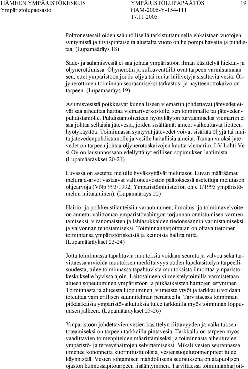 Öljynerotin ja sulkuventtiilit ovat tarpeen varmistamaan sen, ettei ympäristöön joudu öljyä tai muita hiilivetyjä sisältäviä vesiä.