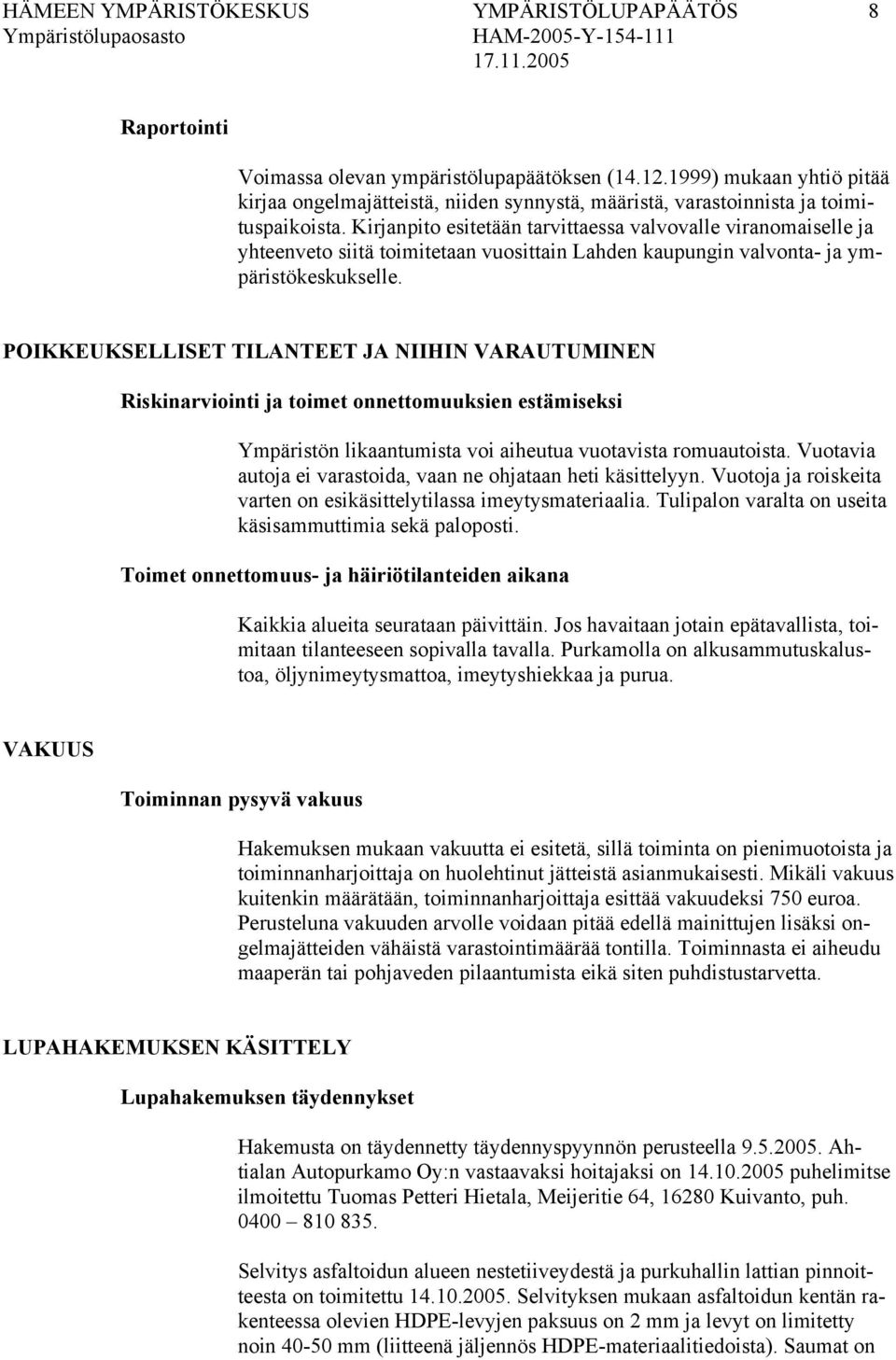 Kirjanpito esitetään tarvittaessa valvovalle viranomaiselle ja yhteenveto siitä toimitetaan vuosittain Lahden kaupungin valvonta- ja ympäristökeskukselle.