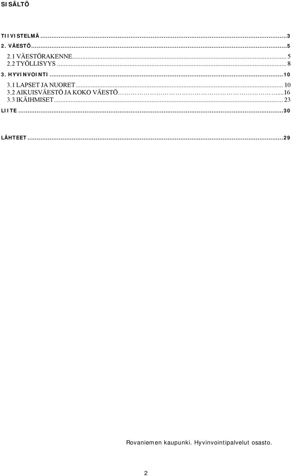 2 AIKUISVÄESTÖ JA KOKO VÄESTÖ...16 3.3 IKÄIHMISET... 23 LIITE.