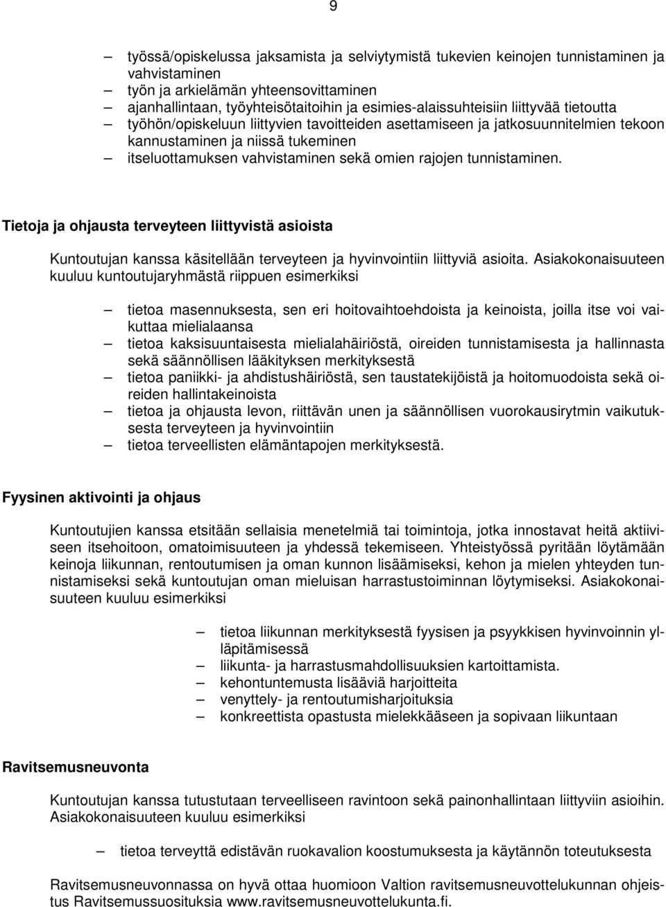 tunnistaminen. Tietoja ja ohjausta terveyteen liittyvistä asioista Kuntoutujan kanssa käsitellään terveyteen ja hyvinvointiin liittyviä asioita.