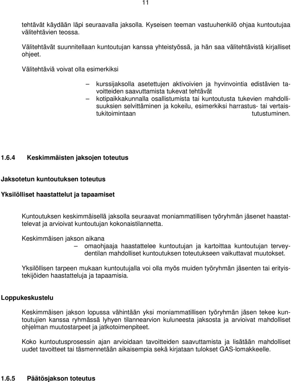 Välitehtäviä voivat olla esimerkiksi kurssijaksolla asetettujen aktivoivien ja hyvinvointia edistävien tavoitteiden saavuttamista tukevat tehtävät kotipaikkakunnalla osallistumista tai kuntoutusta