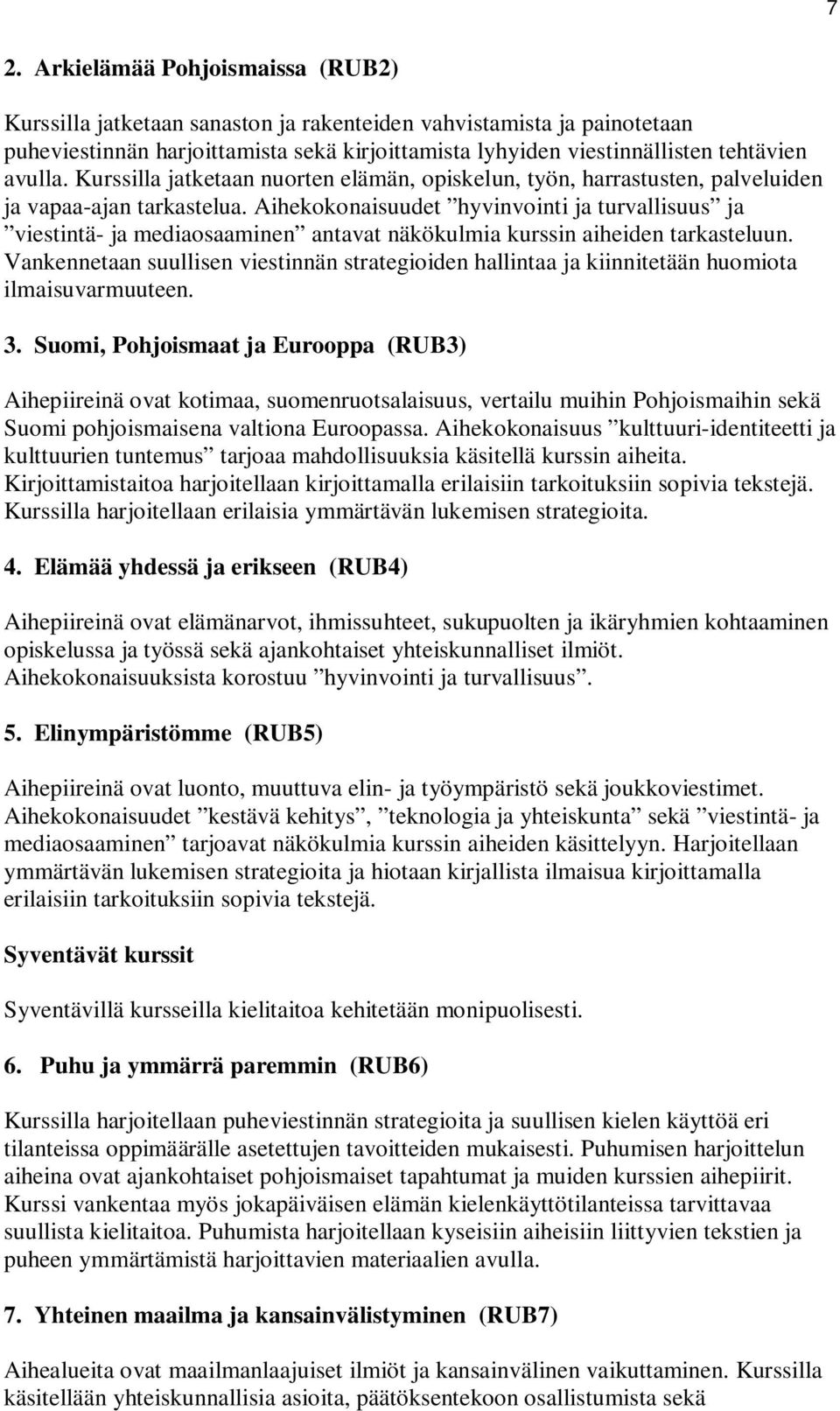 Aihekokonaisuudet hyvinvointi ja turvallisuus ja viestintä- ja mediaosaaminen antavat näkökulmia kurssin aiheiden tarkasteluun.