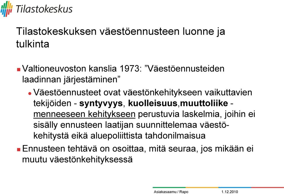 - menneeseen kehitykseen perustuvia laskelmia, joihin ei sisälly ennusteen laatijan suunnittelemaa väestökehitystä