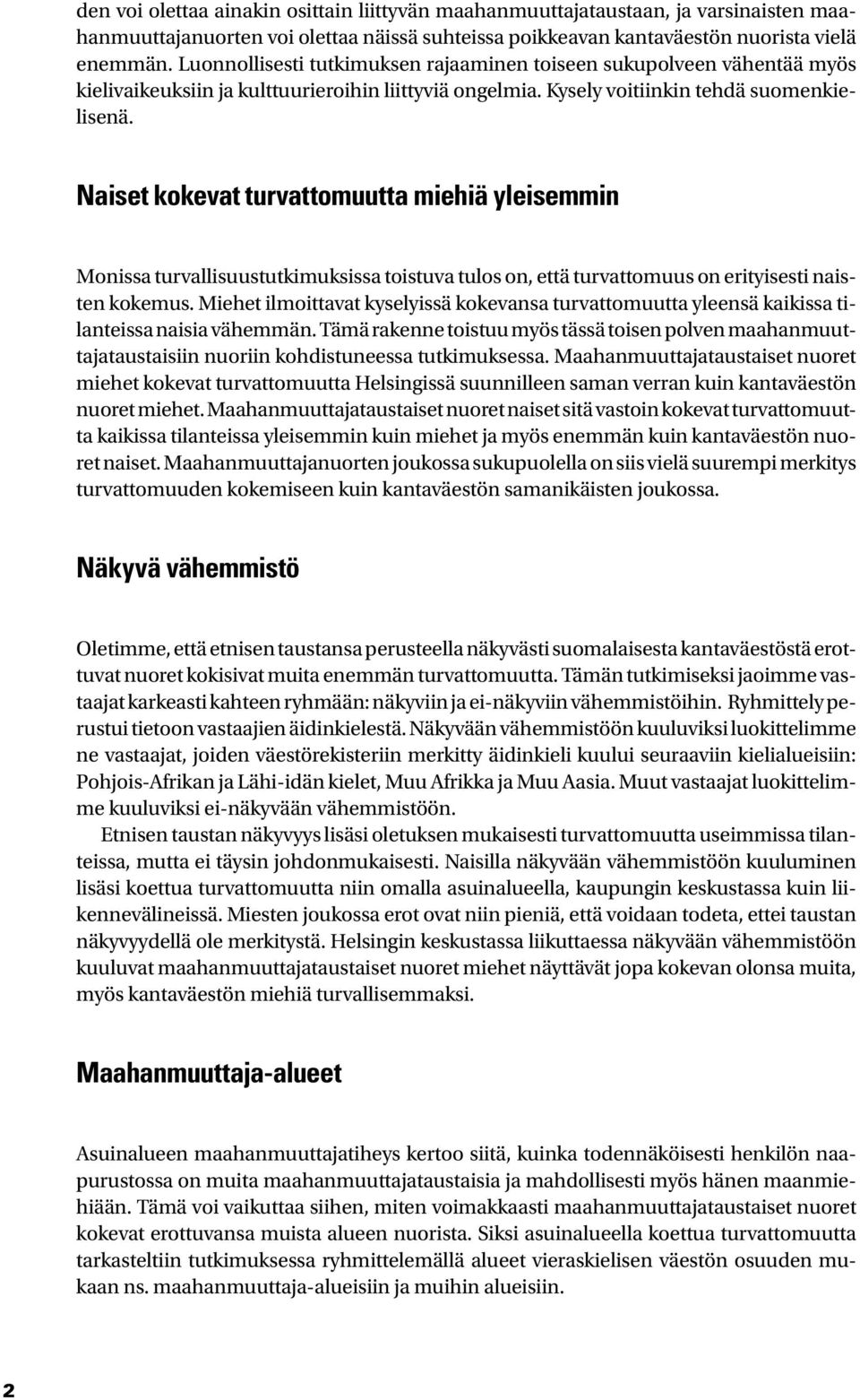 Naiset kokevat turvattomuutta miehiä yleisemmin Monissa turvallisuustutkimuksissa toistuva tulos on, että turvattomuus on erityisesti naisten kokemus.
