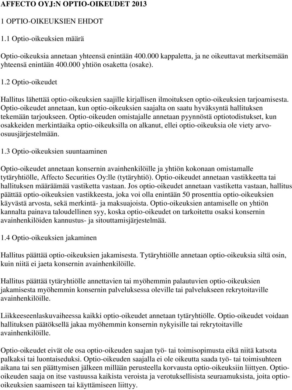 2 Optio-oikeudet Hallitus lähettää optio-oikeuksien saajille kirjallisen ilmoituksen optio-oikeuksien tarjoamisesta.