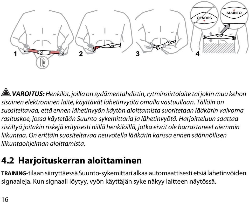 Harjoitteluun saattaa sisältyä joitakin riskejä erityisesti niillä henkilöillä, jotka eivät ole harrastaneet aiemmin liikuntaa.