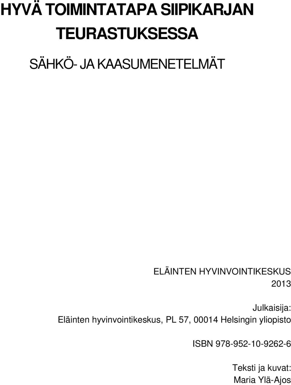 Julkaisija: Eläinten hyvinvointikeskus, PL 57, 00014