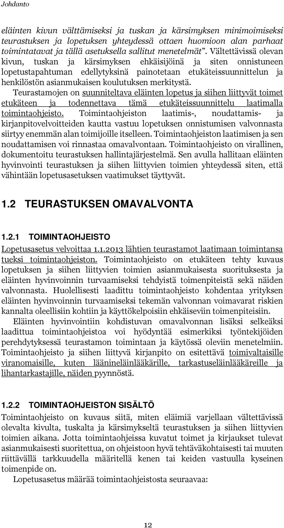 merkitystä. Teurastamojen on suunniteltava eläinten lopetus ja siihen liittyvät toimet etukäteen ja todennettava tämä etukäteissuunnittelu laatimalla toimintaohjeisto.