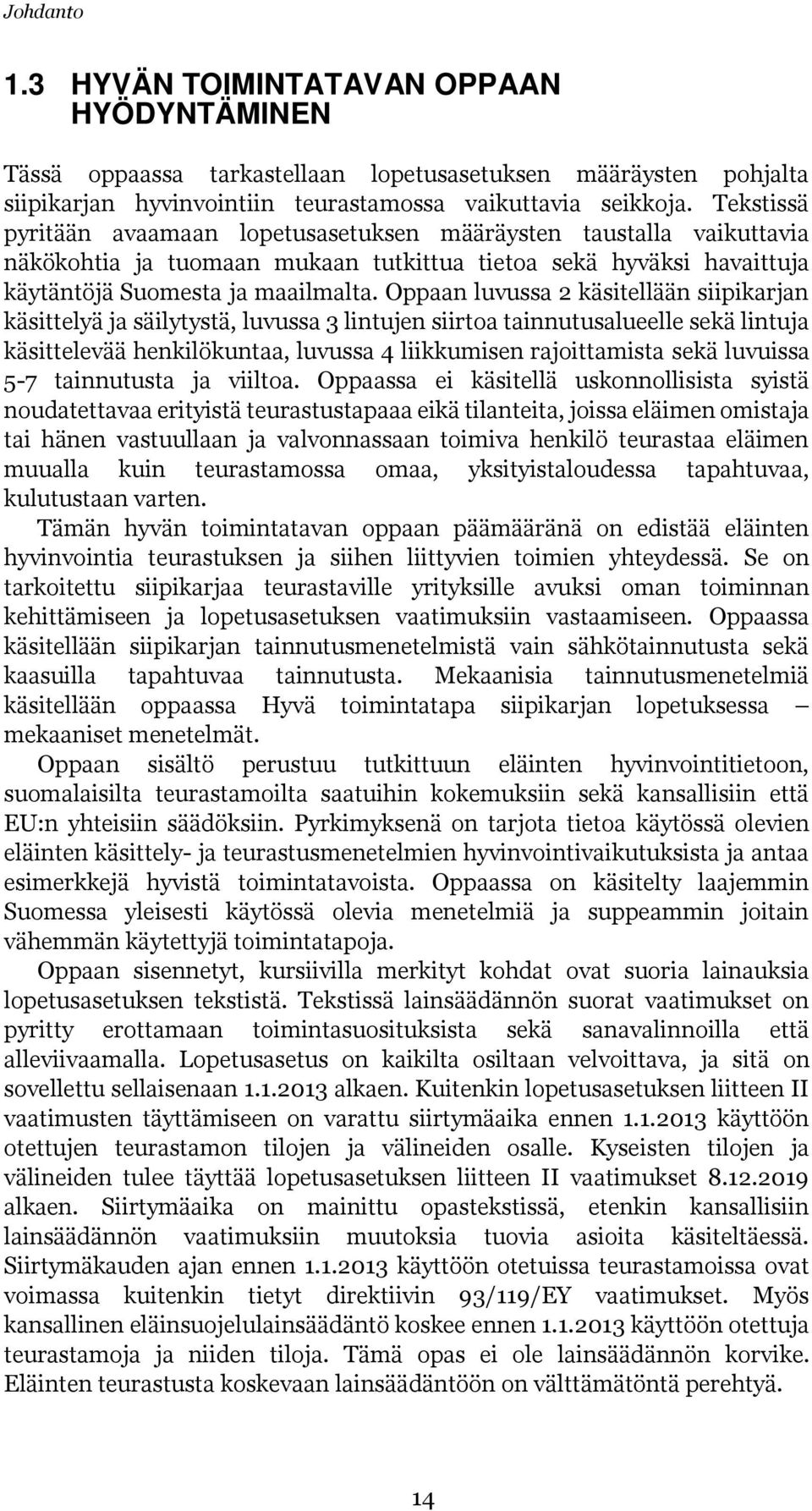 Oppaan luvussa 2 käsitellään siipikarjan käsittelyä ja säilytystä, luvussa 3 lintujen siirtoa tainnutusalueelle sekä lintuja käsittelevää henkilökuntaa, luvussa 4 liikkumisen rajoittamista sekä