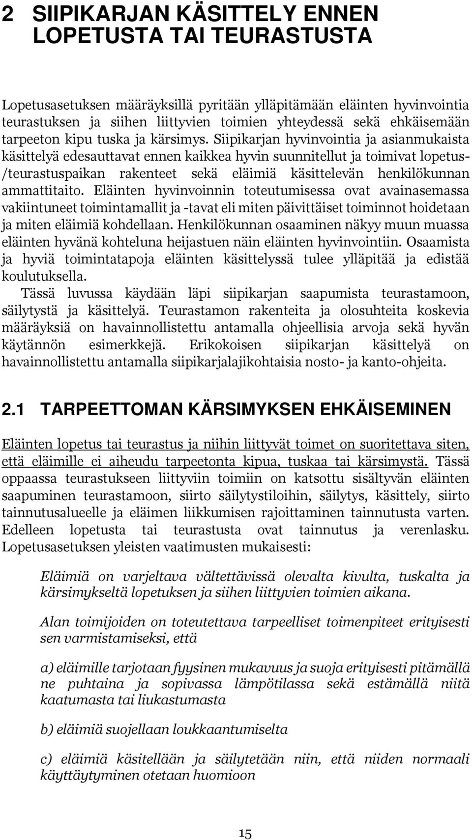 Siipikarjan hyvinvointia ja asianmukaista käsittelyä edesauttavat ennen kaikkea hyvin suunnitellut ja toimivat lopetus- /teurastuspaikan rakenteet sekä eläimiä käsittelevän henkilökunnan ammattitaito.