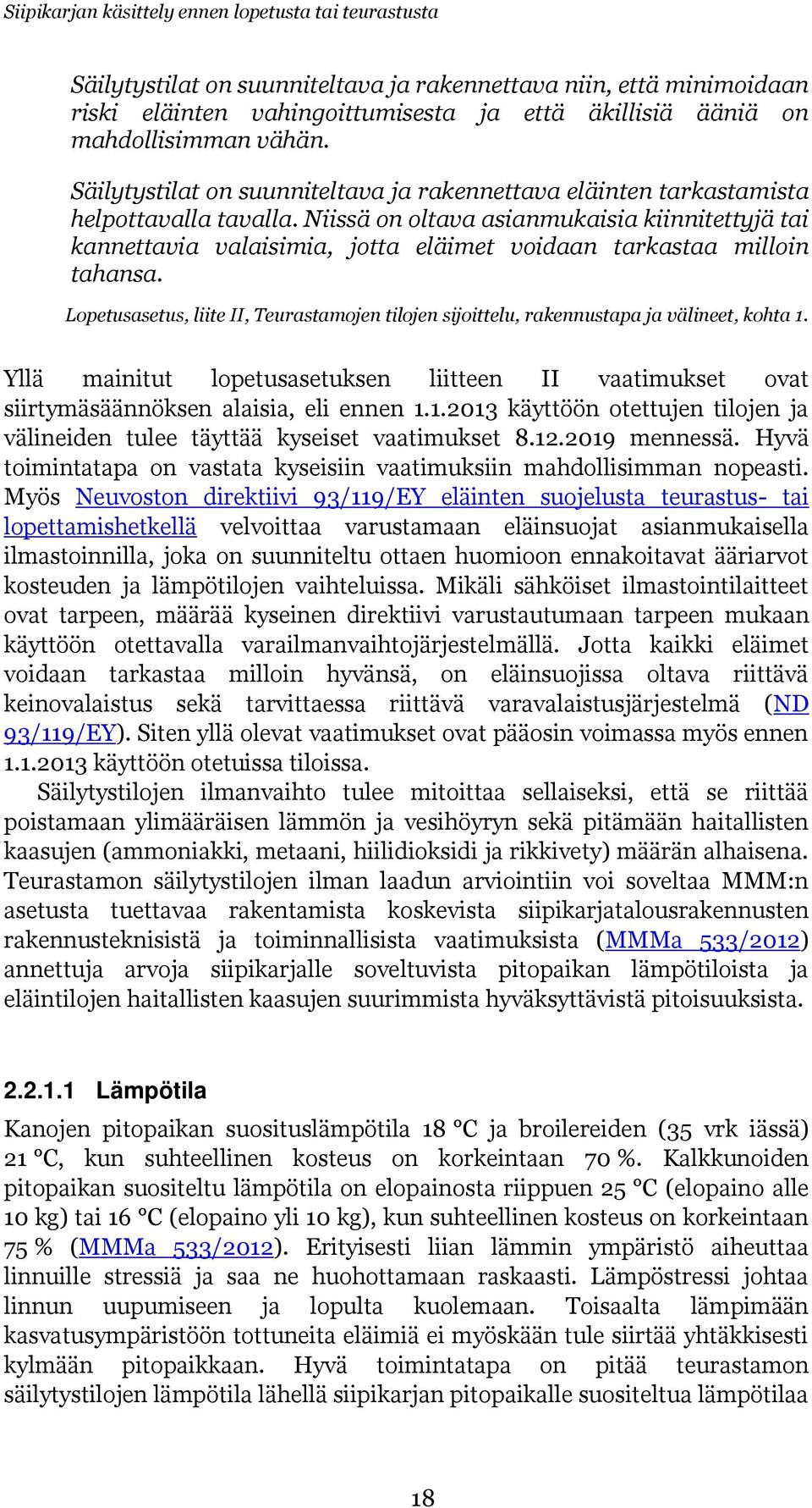 Niissä on oltava asianmukaisia kiinnitettyjä tai kannettavia valaisimia, jotta eläimet voidaan tarkastaa milloin tahansa.